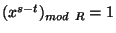 $(x^{s-t})_{mod~R}=1$
